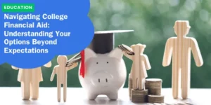 EDUCATION – Navigating College Financial Aid_ Understanding Your Options Beyond Expectations_11zon