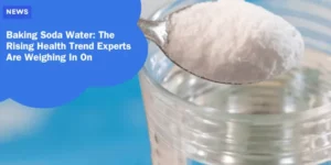 Baking Soda Water The Rising Health Trend Experts Are Weighing In On_11zon (1)